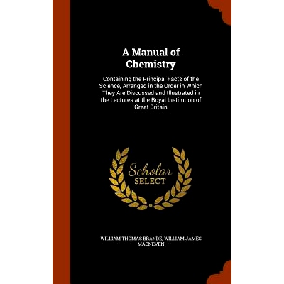 预订 A Manual of Chemistry: Containing the Principal Facts of the Science, Arranged in the Order in Which They Are Discu