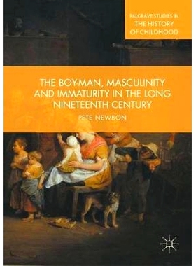 预订 The Boy-Man, Masculinity and Immaturity in the Long Nineteenth Century 漫长19世纪的男孩、男人、阳刚之气与不成熟: 97