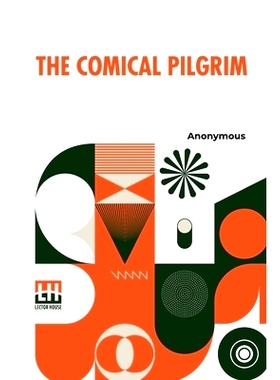 预订 The Comical Pilgrim: Or, Travels Of A Cynick Philosopher, Thro’ The Most Wicked Parts Of The World, Namely, Englan