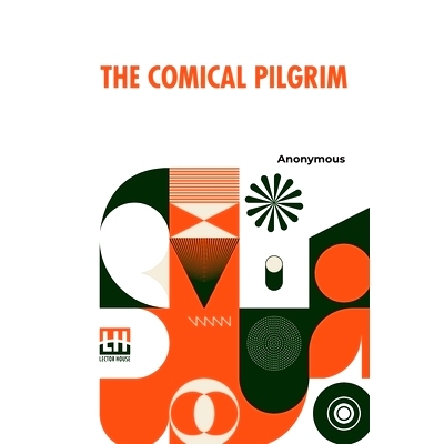 预订 The Comical Pilgrim: Or, Travels Of A Cynick Philosopher, Thro’ The Most Wicked Parts Of The World, Namely, Englan