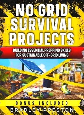 预订 No Grid Survival Projects: No Grid Survival Projects: Building Essential Prepping Skills for Sustainable Off-Grid L
