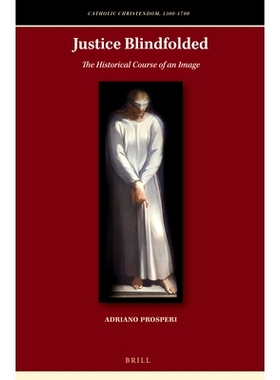 预订 Justice Blindfolded: The Historical Course of an Image 正义蒙蔽的历史进程: 9789004362208