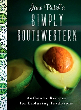 预订 Jane Butel’s Simply Southwestern: Authentic Recipes for Enduring Traditions: 9781681624563