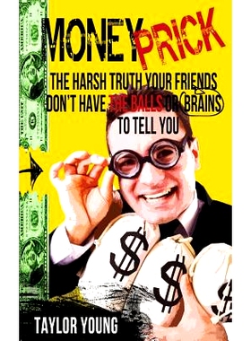 预订 Money Prick: The Harsh Truth Your Friends Don’t Have The Balls Or Brains To Tell You: 9781499359954