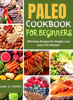 预订 Paleo Cookbook for Beginners: Effortless Recipes for Weight Loss and a Fit Lifestyle: 9798329436334