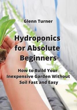 [预订]Hydroponics for Absolute Beginners: How to Build Your Inexpensive Garden Without Soil Fast and Easy 9789957373078