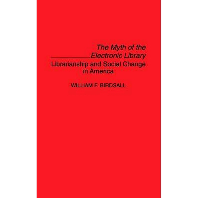 预订 Myth of the Electronic Library, The: Librarianship and Social Change in America: 9780313292101