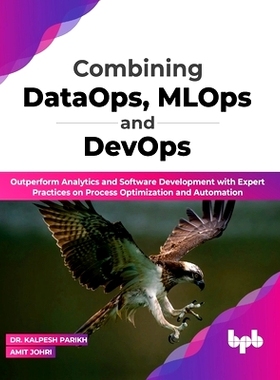 预订 Combining Dataops, Mlops and Devops: Outperform Analytics and Software Development with Expert Practices on Process