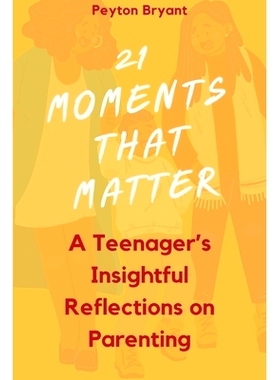 预订 21 Moments That Matter: A Teenager’s Insightful Reflections on Parenting: 9798395056764