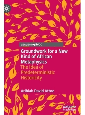 预订 Groundwork for a New Kind of African Metaphysics: The Idea of Predeterministic Historicity: 9783030911089