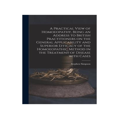[预订]A Practical View of Homoeopathy, Being an Address to British Practitioners on the General Applicabil 9781013369728