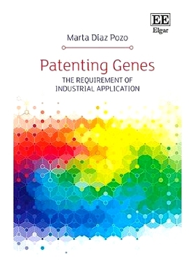 预订 Patenting Genes: The Requirement of Industrial Application 专利基因: 9781786433947