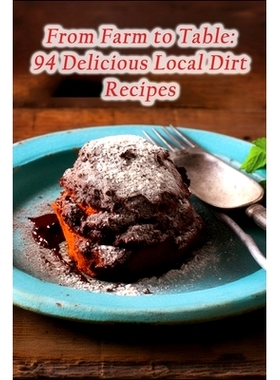 预订 From Farm to Table: 94 Delicious Local Dirt Recipes: 9798867216146