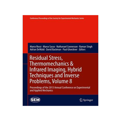 预订 Residual Stress, Thermomechanics & Infrared Imaging, Hybrid Techniques and Inverse Problems, Volume 8