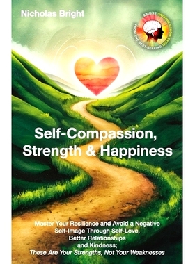 预订 Self-Compassion, Strength & Happiness: Master Your Resilience and Avoid a Negative Self-Image Through Self-Love, Be
