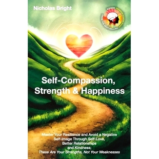预订 Self-Compassion, Strength & Happiness: Master Your Resilience and Avoid a Negative Self-Image Through Self-Love, Be