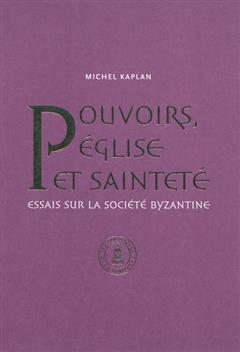 [预订]Pouvoirs, Eglise et sainteté : essais sur la société byzantine : recueil d’articles publiés de 9782859446604