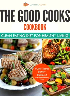 预订 The Good Cooks Cookbook: Clean Eating Diet For Healthy Living - It Just Tastes Better! Volume 3 (Anti-Inflammatory