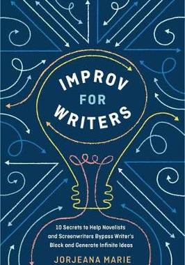 【预订】Improv for Writers: 10 Secrets to Help Novelists and Screenwriters Bypass Writer’s Block and Generate Infi...