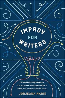 【预订】Improv for Writers: 10 Secrets to Help Novelists and Screenwriters Bypass Writer’s Block and Generate Infi...