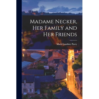 预订 Madame Necker, Her Family and Her Friends: 9781018315256