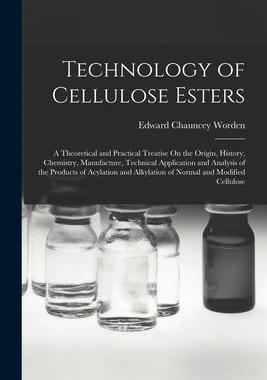 [预订]Technology of Cellulose Esters: A Theoretical and Practical Treatise On the Origin, History, Chemist 9781016817011