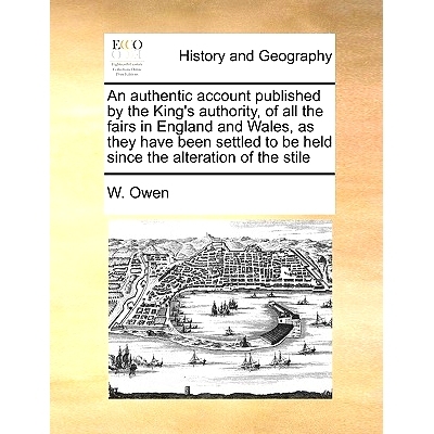 预订 An Authentic Account Published by the King’s Authority, of All the Fairs in England and Wales, as They Have Been S