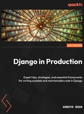 预订 Django in Production: Expert tips, strategies, and essential frameworks for writing scalable and maintainable code