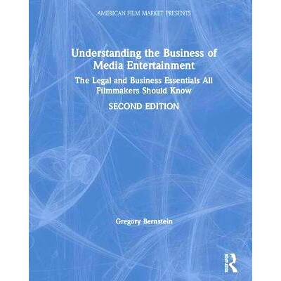 预订 Understanding the Business of Media Entertainment: The Legal and Business Essentials All Filmmakers Should Know 解