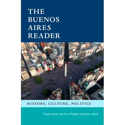 预订 The Buenos Aires Reader: History, Culture, Politics: History, Culture, Politics 布宜诺斯艾利斯读本：历史、文化、政