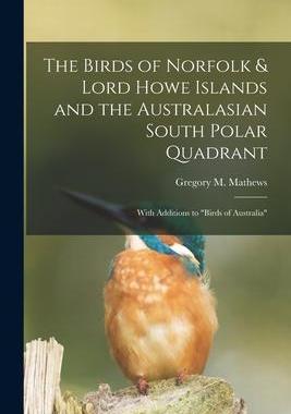 [预订]The Birds of Norfolk & Lord Howe Islands and the Australasian South Polar Quadrant: With Additions t 9781014415080