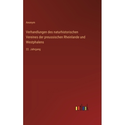 预订 Verhandlungen des naturhistorischen Vereines der preussischen Rheinlande und Westphalens: 22. Jahrgang: 97833685485