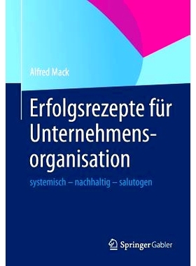 预订 Erfolgsrezepte für Unternehmensorganisation: systemisch - nachhaltig - salutogen 成功的商业组织公式: 9783642349690