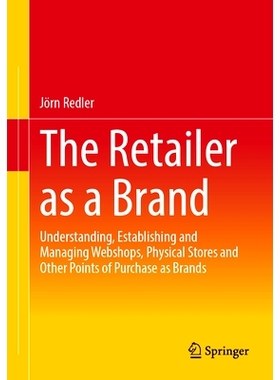 预订 The Retailer as a Brand: Understanding, Establishing and Managing Webshops, Physical Stores and Other Points of Pur