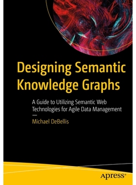 预订 Designing Semantic Knowledge Graphs: A Guide to Utilizing Semantic Web Technologies for Agile Data Management: 9798