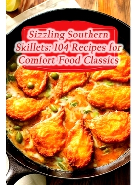 预订 Sizzling Southern Skillets: 104 Recipes for Comfort Food Classics: 9798857523926