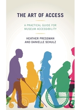 预订 The Art of Access: A Practical Guide for Museum Accessibility 准入的艺术：博物馆准入性的实用指南: 9781538130506