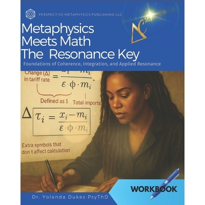 预订 Metaphysics Meets Math the Resonance Key: Foundations of Coherence, Integration, and Applied Resonance: 97989929324