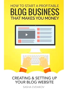 预订 How to Start a Profitable Blog Business That Makes You Money: Creating & Setting Up Your Blog Website: 978151466393
