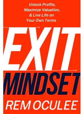 预订 Exit Mindset: Unlock Profits, Maximize Valuation, and Live Life on Your Own Terms