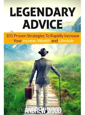 预订 Legendary Advice: 101 Proven Strategies To Rapidly Increase Your Income, Wealth and Lifestyle!: 9781523614806
