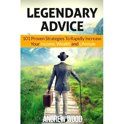预订 Legendary Advice: 101 Proven Strategies To Rapidly Increase Your Income, Wealth and Lifestyle!: 9781523614806