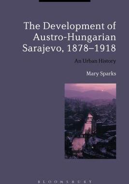 [预订]The Development of Austro-Hungarian Sarajevo, 1878-1918 9781472523556