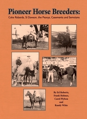 预订 Pioneer Horse Breeders: Coke Roberds, Si Dawson, the Peavys, Casements and Semotans: 9780578533650