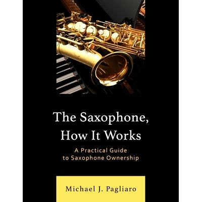 预订 The Saxophone, How It Works: A Practical Guide to Saxophone Ownership 萨克斯管，它如何工作的：萨克斯管所有权的实际