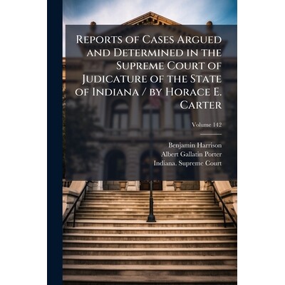 预订 Reports of Cases Argued and Determined in the Supreme Court of Judicature of the State of Indiana / by Horace E. Ca