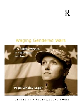 预订 Waging Gendered Wars: U.S. Military Women in Afghanistan and Iraq 发动性别战争：在阿富汗和伊拉克的美军妇女: 9780367