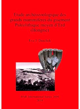 预订 Étude archéozoologique des grands mammifères du gisement Paléolithique moyen d’Érd (Hongrie) 对旧石器时代中期