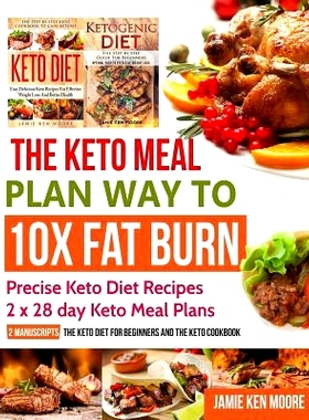 预订 The Keto Meal Plan Way to 10x Fat Burn: 2 Manuscripts - The Keto Diet for Beginners and the Keto Cookbook: Precise