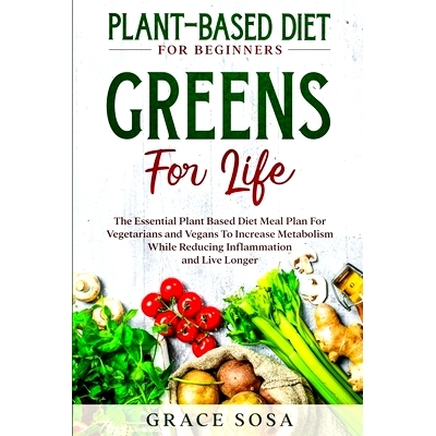 预订 Plant Based Diet For Beginners: Greens For Life - The Essential Plant Based Diet Meal Plan For Vegetarians and Vega